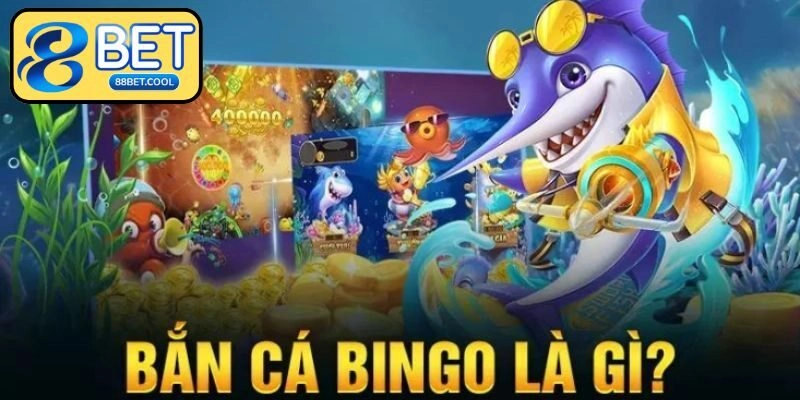 Tổng quan về bắn cá Bingo