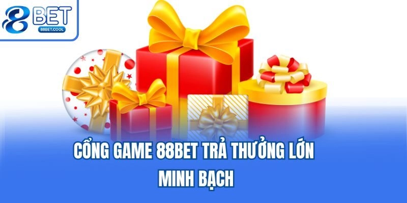Cổng game 88bet trả thưởng lớn minh bạch