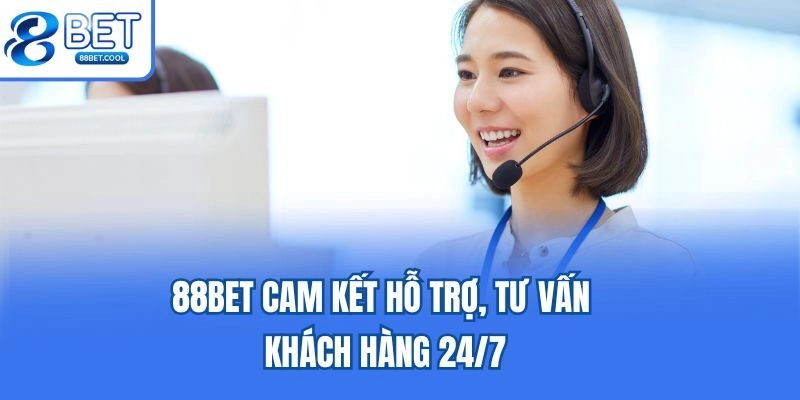 88bet cam kết hỗ trợ, tư vấn khách hàng 24/7